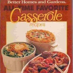 Better Homes And Gardens All-Time Favorite Casserole Recipes